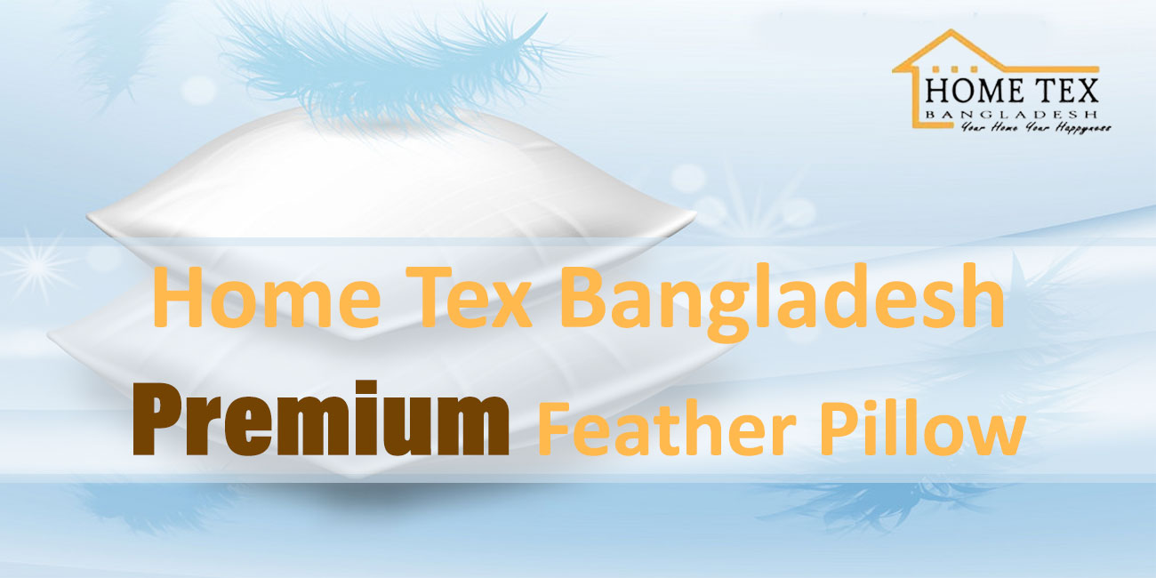 Essential Solutions for Comfort and Quality by Home Tex Bangladesh Premium Feather Pillow